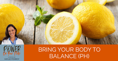Episode 29: Bring Your Body To Balance (pH) - Episode 29: Bring Your Body To Balance (pH)