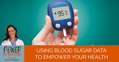 Episode 30: Using Blood Sugar Data To Empower Your Health - Episode 30: Using Blood Sugar Data To Empower Your Health