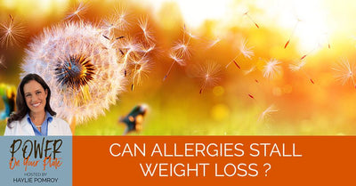 Episode 35: Can Allergies Stall Weight Loss? - Episode 35: Can Allergies Stall Weight Loss?
