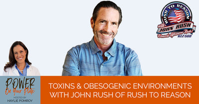 Episode 41: Toxins & Obesogenic Environments With John Rush of Rush to Reason - Episode 41: Toxins & Obesogenic Environments With John Rush of Rush to Reason