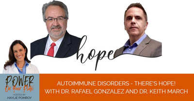 Episode 36: Autoimmune Disorders - There's Hope! With Dr. Rafael Gonzalez And Dr. Keith March - Episode 36: Autoimmune Disorders - There's Hope! With Dr. Rafael Gonzalez And Dr. Keith March