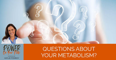 Episode 23: Questions About Your Metabolism? - Episode 23: Questions About Your Metabolism?