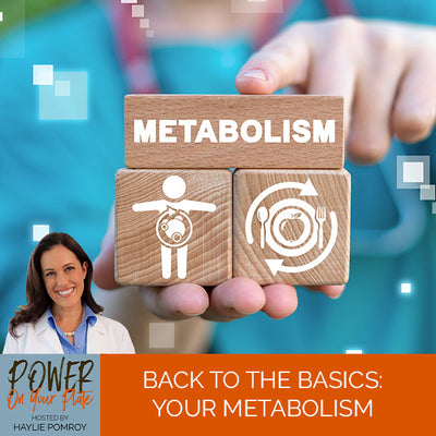 Episode 25: Back to the Basics: Your Metabolism - Episode 25: Back to the Basics: Your Metabolism