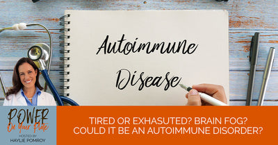 Episode 5:Tired or Exhausted? Brain Fog? Could it be an Autoimmune Disorder? - Episode 5:Tired or Exhausted? Brain Fog? Could it be an Autoimmune Disorder?