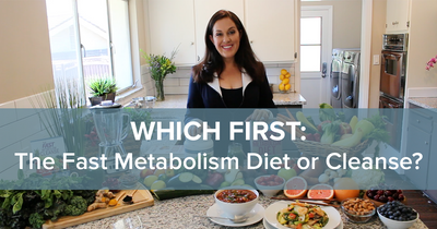 Which First? The Fast Metabolism Diet or Cleanse? - Which First? The Fast Metabolism Diet or Cleanse?