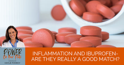 Episode 10: Inflammation and Ibuprofen- Are they Really a Good Match? - Episode 10: Inflammation and Ibuprofen- Are they Really a Good Match?
